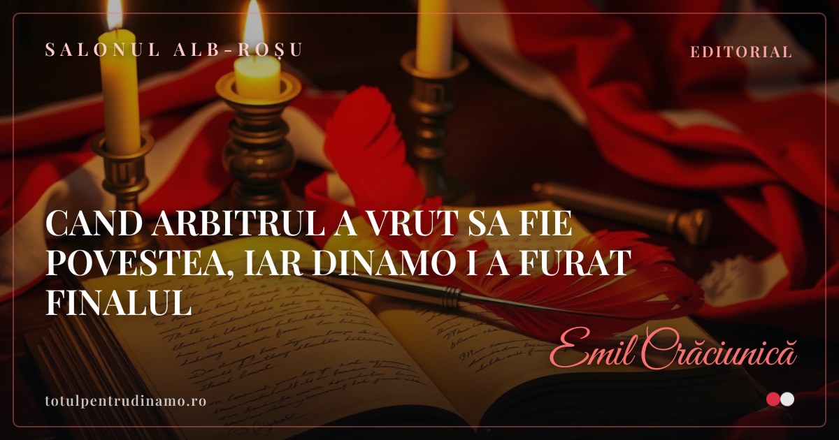 Sigiliul piesei „CAND ARBITRUL A VRUT SA FIE POVESTEA, IAR DINAMO I A FURAT FINALUL" — Salonul alb-roșu